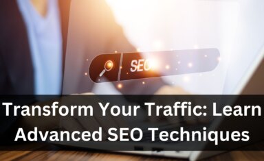 Transform Your Traffic Learn Advanced SEO Techniques