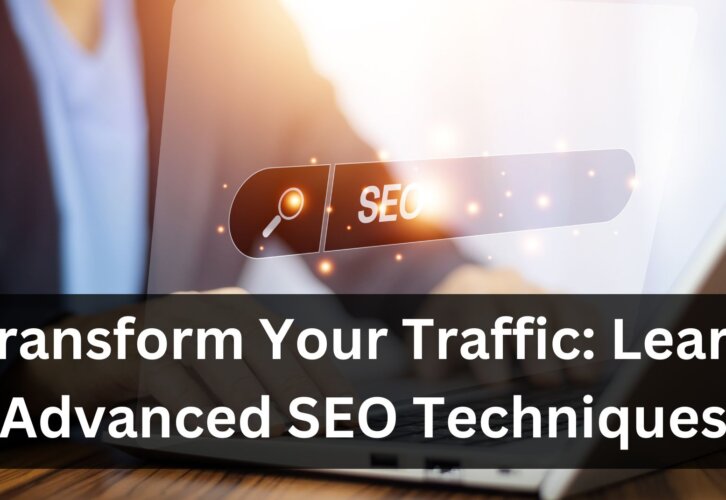 Transform Your Traffic Learn Advanced SEO Techniques