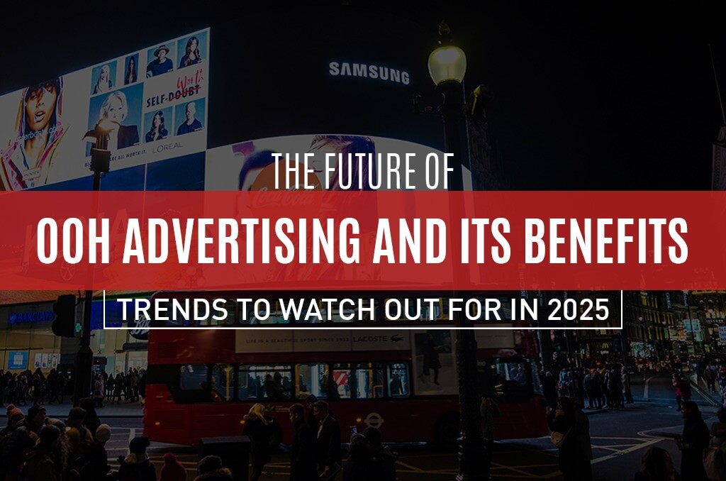 The Future of OOH Advertising and Its Benefits Trends to Watch Out for in 2025