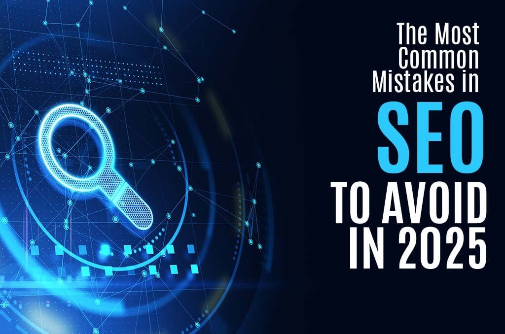 The Most Common Mistakes in SEO to Avoid in 2025