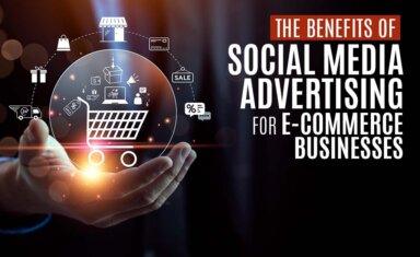 The Benefits of Social Media Advertising for E-commerce Businesses