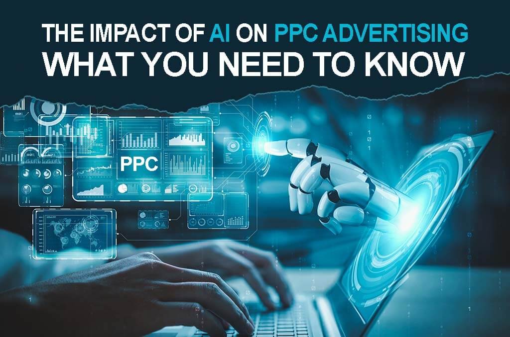 The Impact of AI on PPC Advertising What You Need to Know